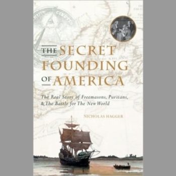 The Secret Founding of America: The Real Story of Freemasons, Puritans & the Battle for the New World