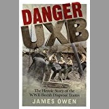 Danger UXB: The Heroic Story of the QQII Bomb Disposal Teams