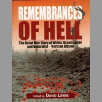 Remembrances of Hell - The Great War Diary of Writer, Broadcaster and Naturalist - Norman Ellison