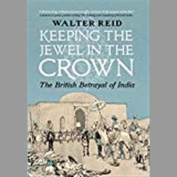 Keeping the Jewel in the Crown: The British Betrayal of India