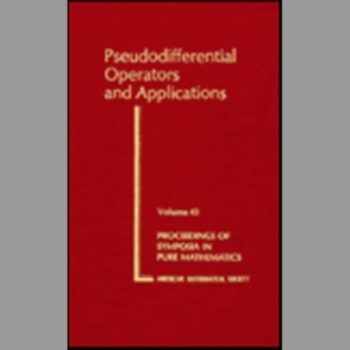 Pseudodifferential Operators and Applications (Proceedings of Symposia in Pure Mathematics)