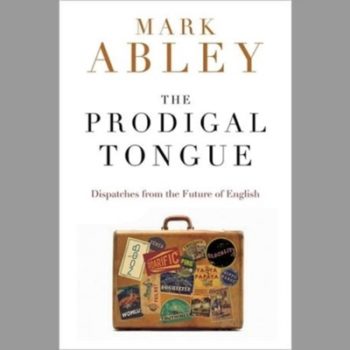 The Prodigal Tongue: Dispatches from the Future of English