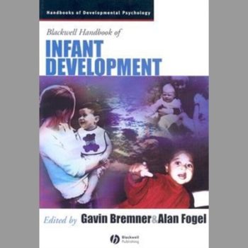 The Blackwell Handbook of Infant Development (Blackwell Handbooks of Developmental Psychology) (Wiley Blackwell Handbooks of Developmental Psychology)