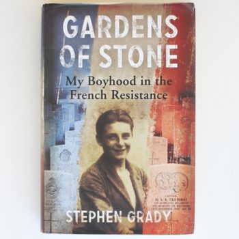 Gardens of Stone: My Boyhood in the French Resistance