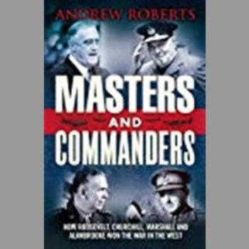 Masters and Commanders: How Roosevelt, Churchill, Marshall and Alanbrooke Won the War in the West