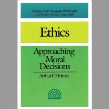 Ethics: Approaching Moral Decisions (Contours of Christian Philosophy)