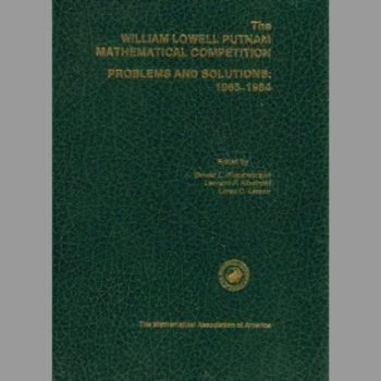 The William Lowell Putnam Mathematical Competition: Problems and Solutions: 1965-1984