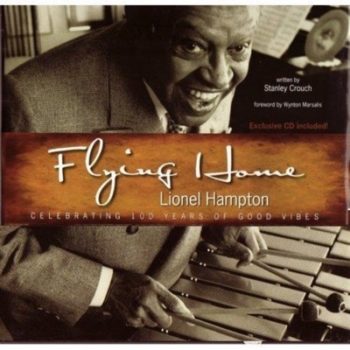 Flying Home Lionel Hampton: Celebrating 100 Years of Good Vibes, Exclusive CD Included!