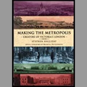 Making the Metropolis: Creators of Victoria's London