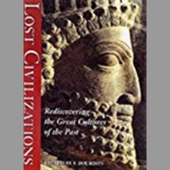 Lost Civilizations: Rediscovering the Great Cultures of the Past