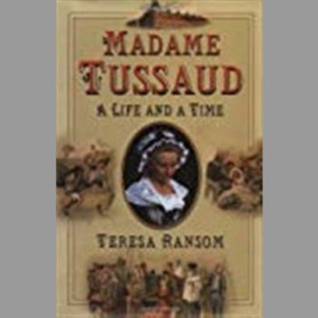 Madame Tussaud: A Life and a Time