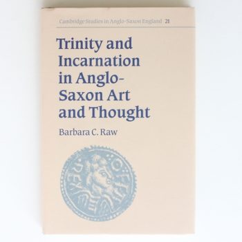 Trinity and Incarnation in Anglo-Saxon Art and Thought (Cambridge Studies in Anglo-Saxon England, Series Number 21)