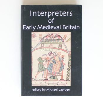 Interpreters of Early Medieval Britain (British Academy Centenary Monographs)