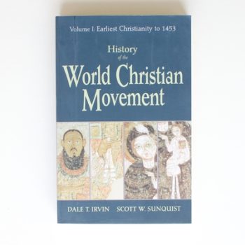 History of thee World Christian Movement: Volume 1 Earliest Christianity to 1453