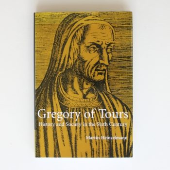 Gregory of Tours: History and Society in the Sixth Century