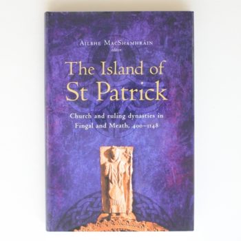 The Island of St Patrick: Church and Ruling Dynasties in Fingal and Meath, 400-1148