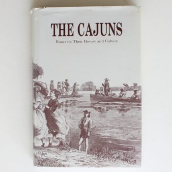 The Cajuns: Essays on Their History and Culture