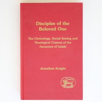 Disciples of the Beloved One: The Christology, Setting and Theological Context of the Ascension of Isaiah (Journal for the Study of the Pseudepigrapha Supplement Series, No. 18)