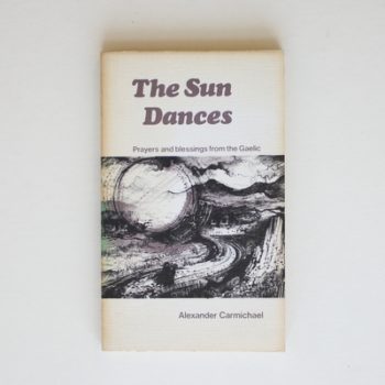 The sun dances: Prayers and blessings from the Gaelic