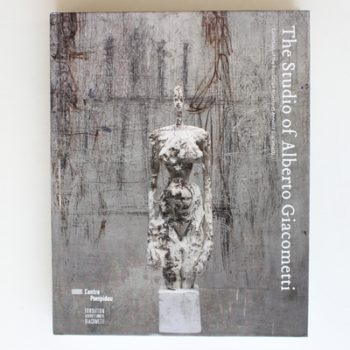 The Studio of Alberto Giacometti: Collection of the Foudation Alberto et Annette Giacometti