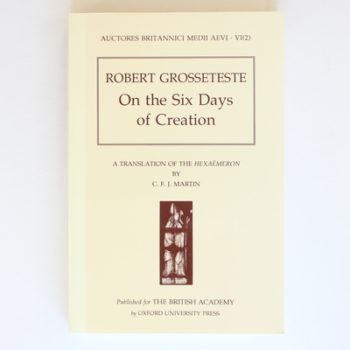 Robert Grosseteste: On the Six Days of Creation: A Translation of the Hexaemeron (Auctores Britannici Medii Aevi, VI(2))