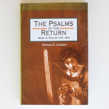 The Psalms of the Return (Book V, Psalms 107-150): Studies in the Psalter, IV (The Library of Hebrew Bible/Old Testament Studies, 258)