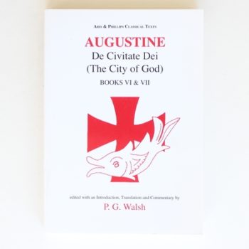 Augustine: De Civitate Dei The City of God Books VI and VII (Aris and Phillips Classical Texts)