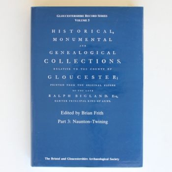 Historical, monumental, and genealogical collections relative to the county of Gloucester (Gloucestershire record series) (Pt. 3)