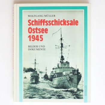 Schiffsschicksale Ostee 1945: Bilder und Dokumente