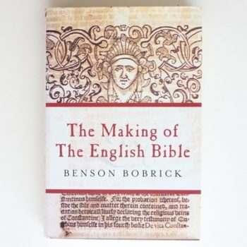 The Making of the English Bible : The Story of the English Bible and the Revolution It Inspired