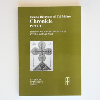 Pseudo-Dionysius of Tel-Mahre: Chronicle, Part III (Translated Texts for Historians LUP)