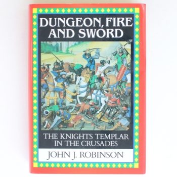 Dungeon, fire and sword: The Knights Templar in the Crusades