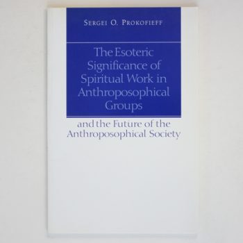 The Esooteric Significance of Spiritual Work in Anthroposophical Groups and the Future of the Anthroposophical Society