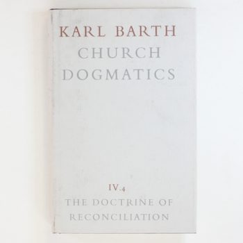 Church Dogmatics, Vol. 4: The Doctrine of Reconciliation