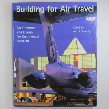 Building for Air Travel: Architecture and Design for Commercial Aviation