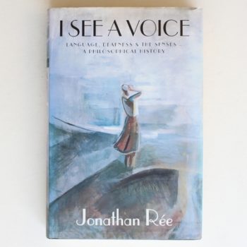 I SEE A VOICE: A PHILOSOPHICAL HISTORY OF LANGUAGE, DEAFNESS AND THE SENSES