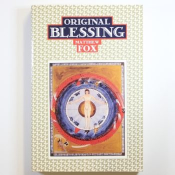 Original Blessing: A Primer in Creation Spirituality