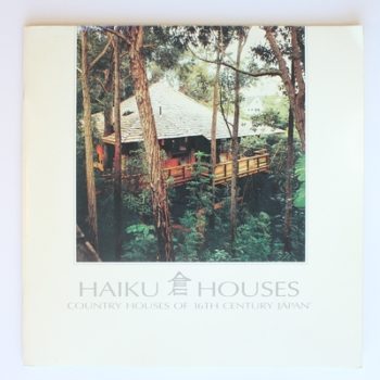 Haiku Houses: Country Houses of 16th Century Japan