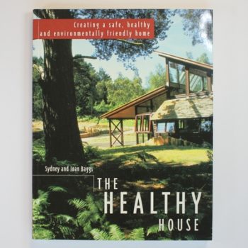 The Healthy House: The Gaian Approach to Creating a Safe, Healthy and Environmentally Friendly Home