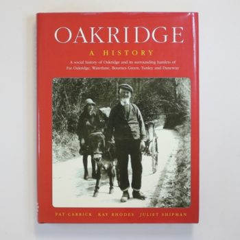 Oakridge: A History - A Social History of Oakridge and Its Surrounding Hamlets of Far Oakridge, Waterlane, Bournes Green, Tunley and Daneway