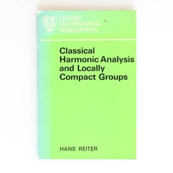 Classical Harmonic Analysis and Locally Compact Groups (Oxford Mathematical Monographs)