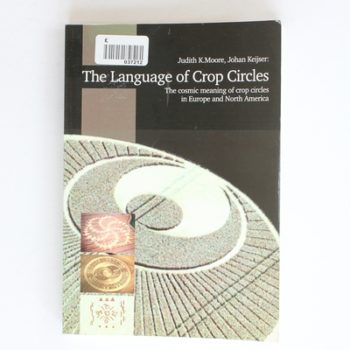 The Language of Crop Circles: The cosmic meaning of crop circles in Europe and North America