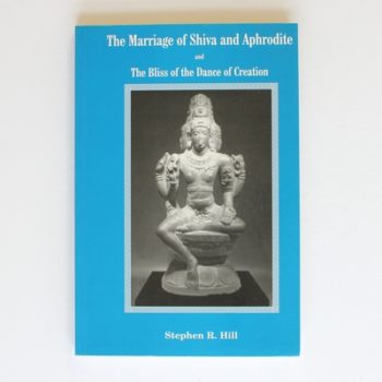 The Marriage of Shiva and Aphrodite and the Bliss of the Dance of Creation