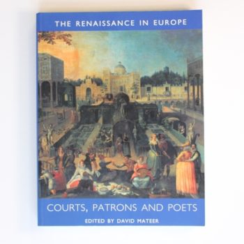 Courts, Patrons & Poets: The Renaissance in Europe: A Cultural Enquiry V 2