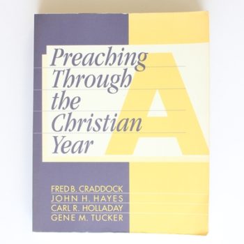 Preaching Through the Christian Year: Year A: A Comprehensive Commentary on the Lectionary