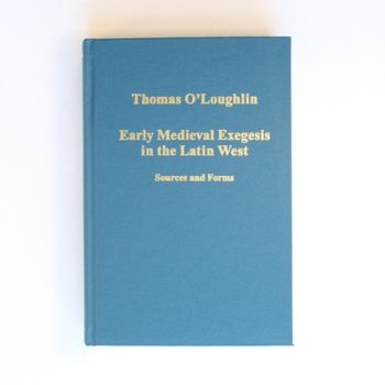 Early Medieval Exegesis in the Latin West: Sources and Forms (Variorum Collected Studies)