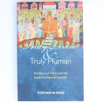 Truly Divine and Truly Human: The Story of Christ and the Seven Ecumenical Councils