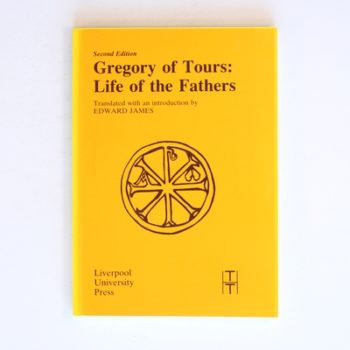 Gregory of Tours: Life of the Fathers: 1 (Translated Texts for Historians)