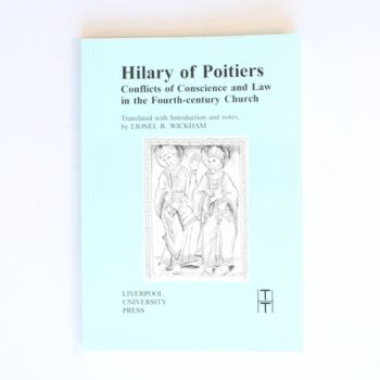 Hilary of Poitiers: Conflicts of Conscience and Law in the Fourth-Century Church: 25 (Translated Texts for Historians)