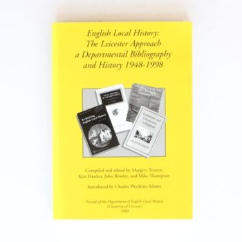 English Local History: The Leicester Approach - A Departmental Bibliography and History 1948-1998